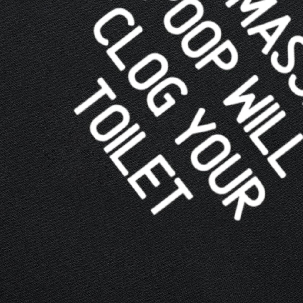 Funny My Massive Poop Will Clog Your Toilet T Shirts Summer Graphic Cotton Streetwear Short Sleeve Birthday Gifts T-shirt Men