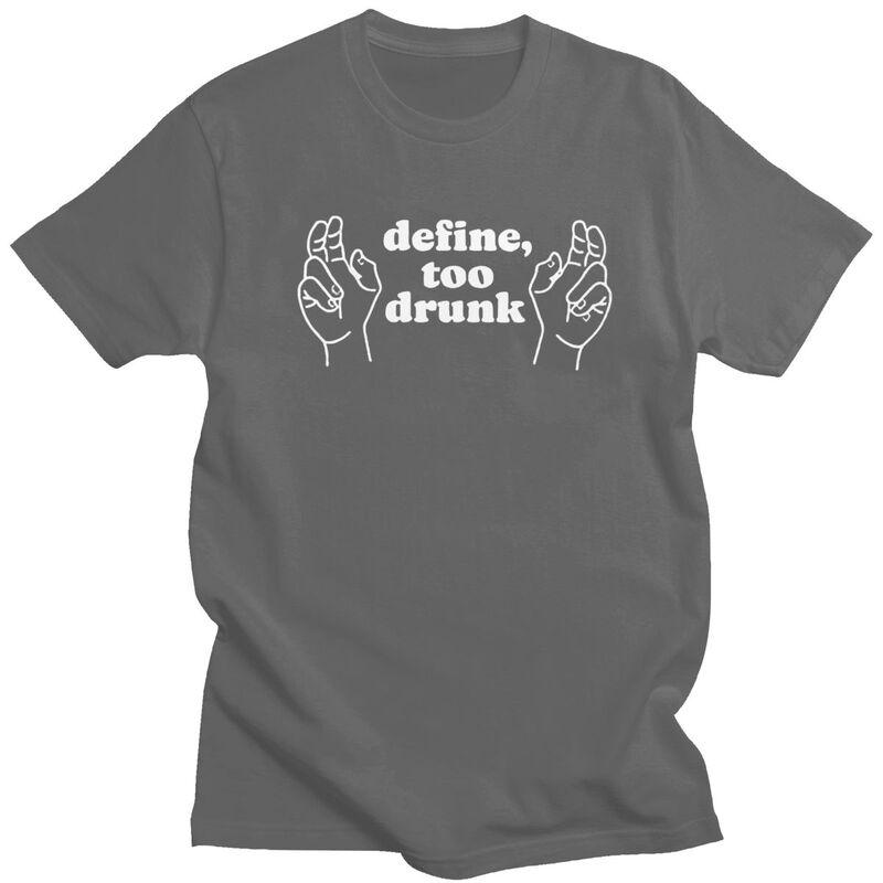 Define Too Drunk TShirt 100 Cotton Tee Tops Summer Round Neck Funny Sarcastic Saying Tshirts Fashion Short Sleeve Clothing