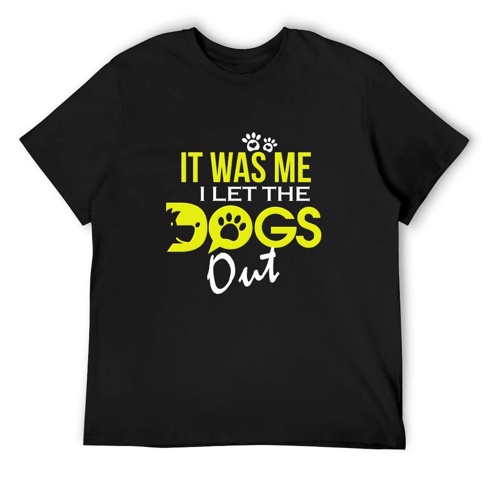 

I Let The Dogs Out Funny Dog Lover Gift Shirt T-Shirt anime figures summer top shirts graphic tees vintage mens t shirts 4XL