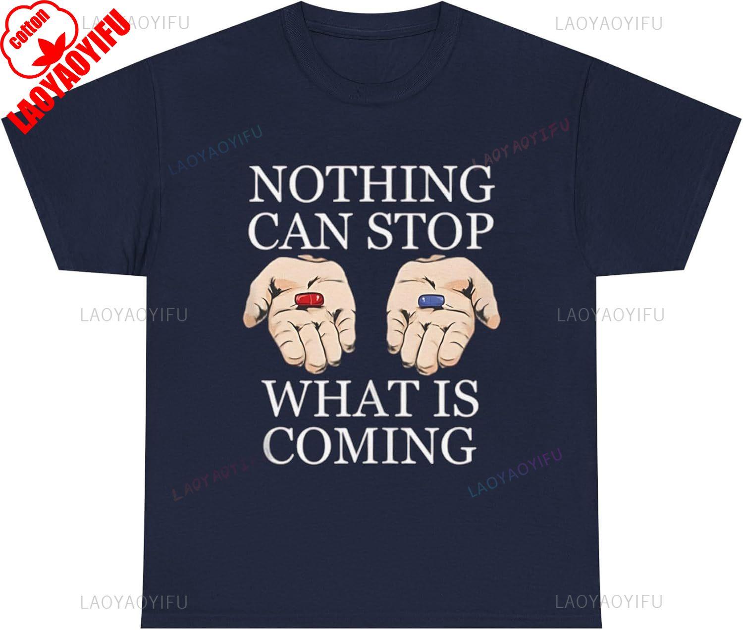 Ничто Не Может Остановить То, Что Грядет Красная Таблетка Синяя Таблетка Матрица Мем Графические Футболки Женская Мужская Искатель Истины Политическое Заявление Футболка 4XL