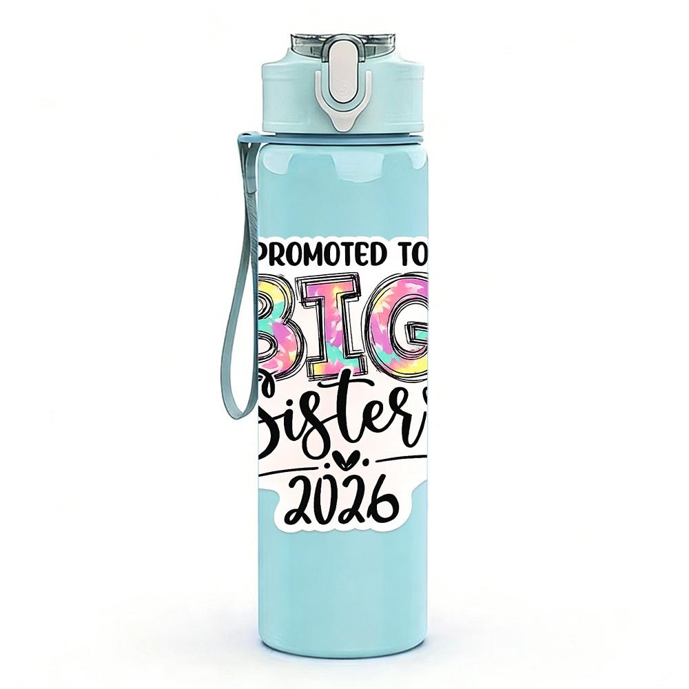 1PC Promoted To Big Sister 2026 Text Print 750ml Color Plastic Sports Water Bottle Leakproof Flip Straw Lid Suitable for Sports Office Home Use