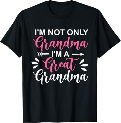Funny Not Only Grandma I'm A Great Grandma Grandmother Gift T-Shirt