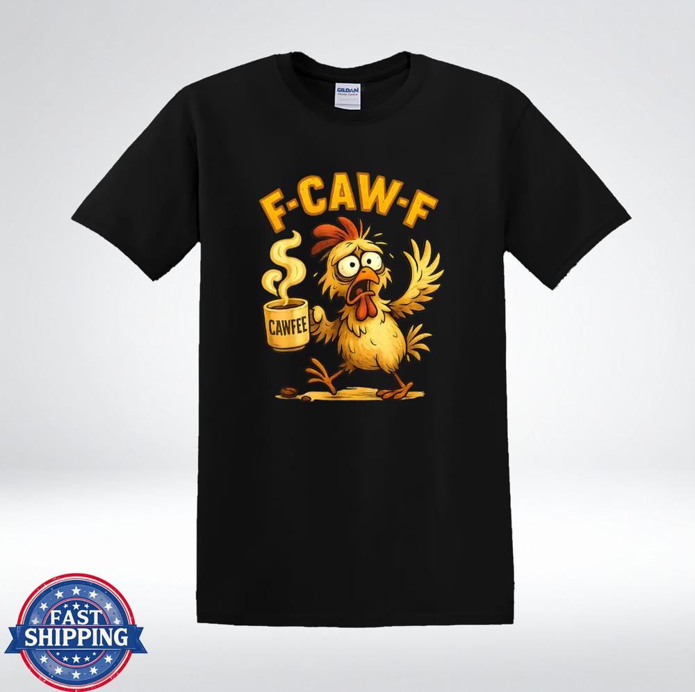 Funny Chicken Coffee Lover F-Caw-F Cawfee Morning Humor T-Shirt