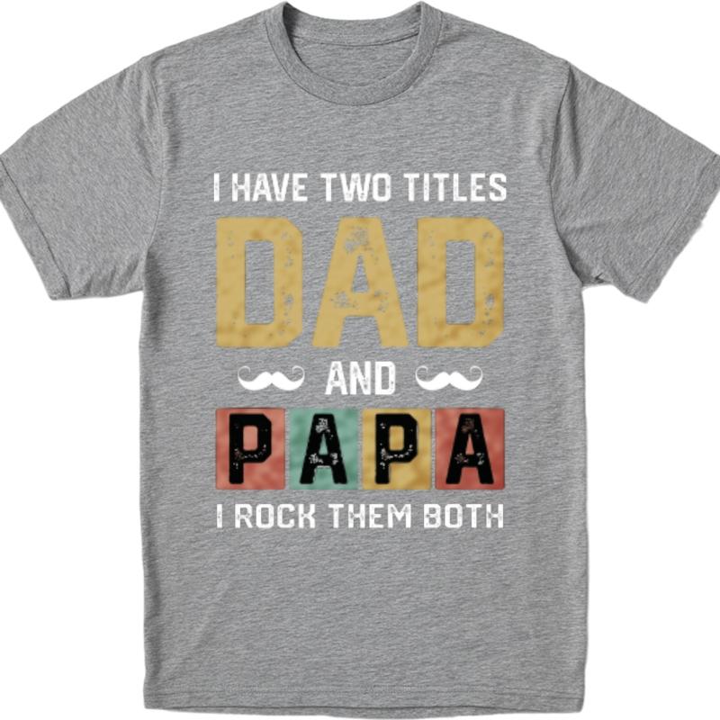 Cheap Tshirt Rock Men summer tshirt Brand I Have Two Titles Dad And Papa I Rock Them Both Fashionable Boys tees Mens Tshirt