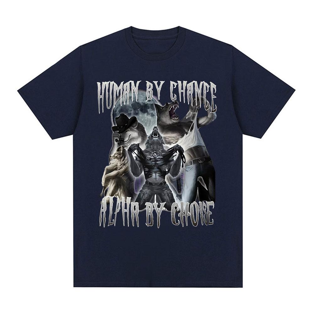Human By Chance Alpha By Choice Wolf Funny Meme T Shirts Men Women Casual Cotton T-shirt Vintage Short Sleeve Oversized T-shirts