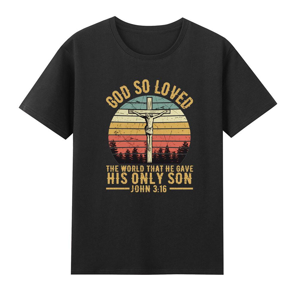 God So Loved The World That He Gave His Only Son John 316 Cross Faith Tshirt S