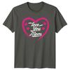 Love You Mom Unisexs TShirt Mothers Day Family Gift For Her