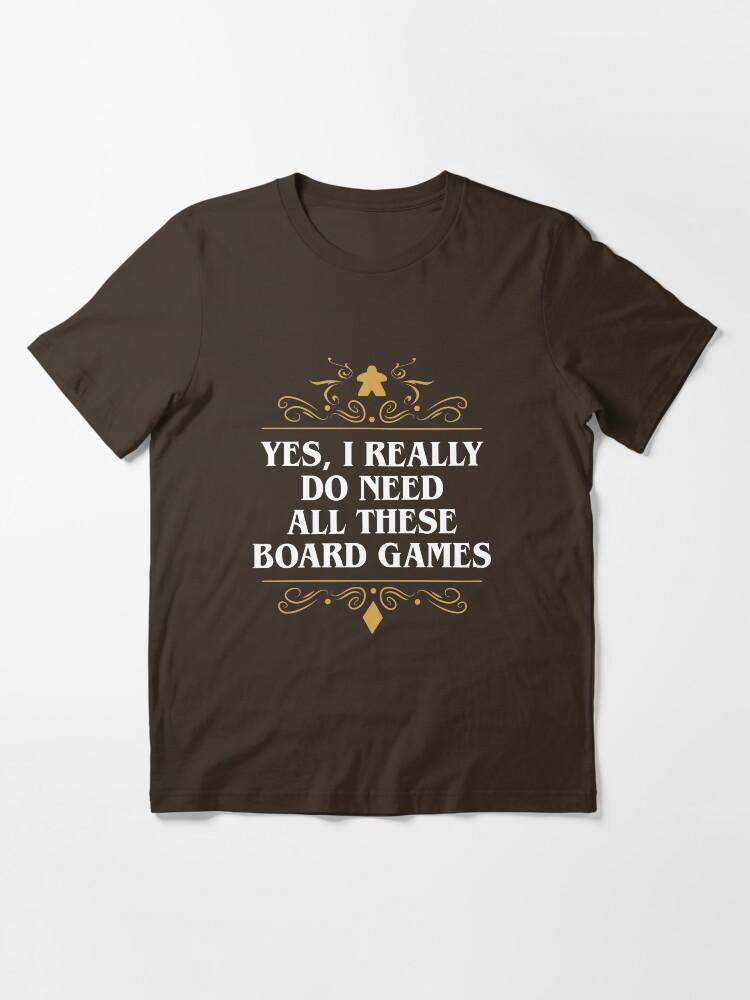 YES Yes I Really Do Need All These Board Games Essential T-Shirt