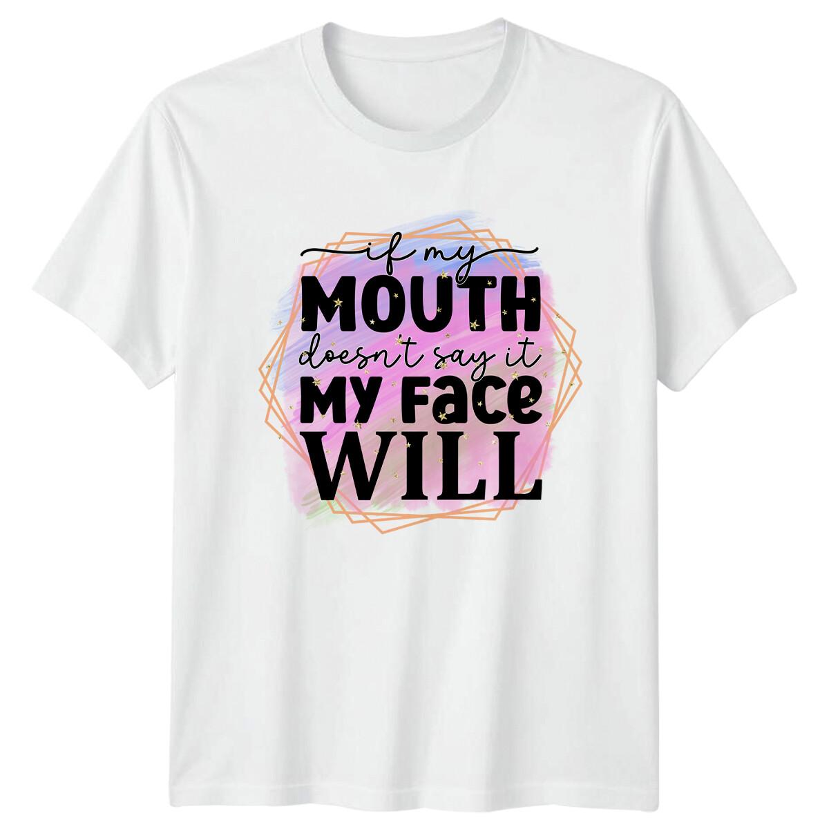 If My Mouth Doesn t Say It My Face Will Sarcastic Adult T-Shirt XXXXL