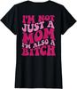 I'm Not Just a Mom I'm Also a B Funny Saying Ladies' Crewneck T-Shirt Unisex T-Shirt