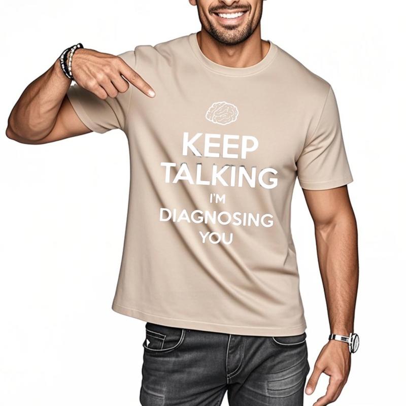 Keep Talking I'm Diagnosing You Print T-shirt Funny Psychiatrist Psychologist T-Shirt Men's Cotton Shirts Streetwear Tees