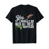Yes I Really Do Need All These Reptiles Snake Lizard Gecko T Shirt Vintage Versatile Stylish Homme Top For Everyday Wear