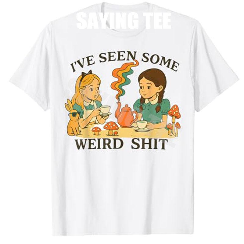 Ive Seen Some Weird Funny Sarcastic Quote TShirt Womens Fashion Cotton Y2k Print Graphic Outfit Best Friend Novelty Tee Gifts S