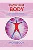 The KNOW KNOW YOUR BODY The Essential Guide To Human Anatomy and Physiology : WORKBOOK Book