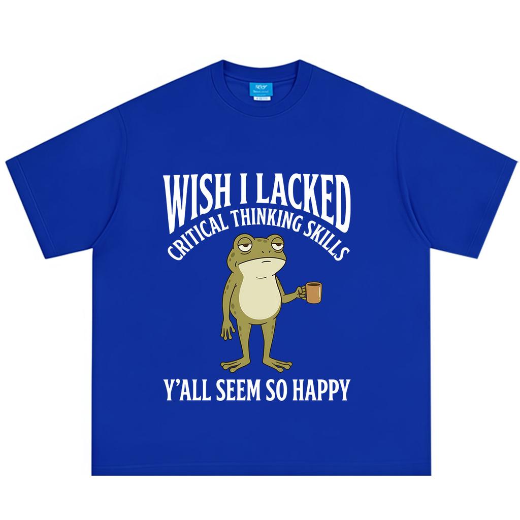 Wish I Lacked Critical Thinking Skills Yall Seem So Happy Funny Frog Meme Tshirt Unisex Unisex Cotton Loose Casual Summer Tshirts
