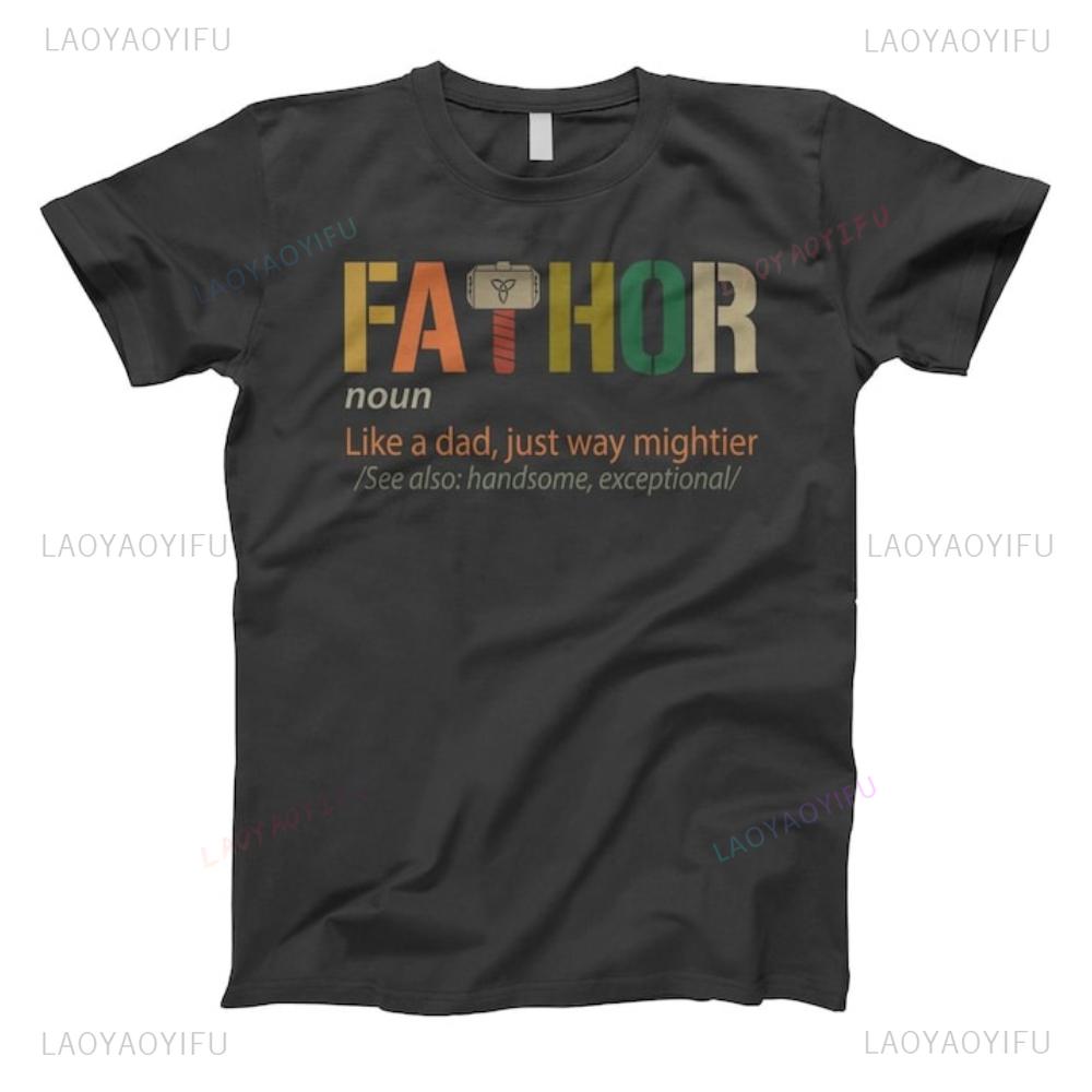 Fathor Noun Like A Dad Just Way Mightier Graphic T Shirts Woman Man Summer Cotton Tshirt Casual Streetwear Clothes Camisetas