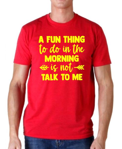 

A fun thing to do in the morning is not talk to me Funny T shirt Tee sarcastic 4XL
