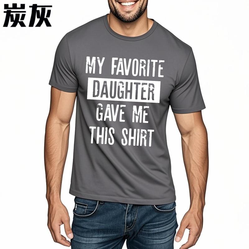 Unisex Summer For Man Tshirt My Favorite Daughter Gave Me This Shirt Short Sleeve Street Wear Crew Neck Tshirt Cotton Tshirt