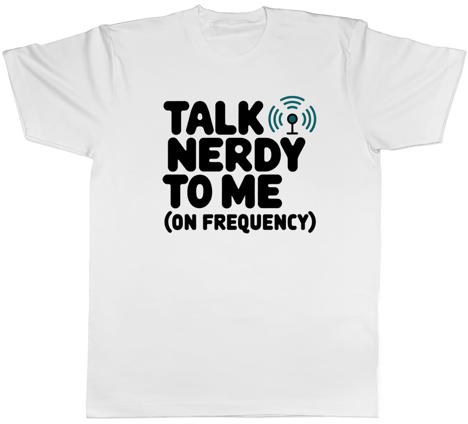 TALK NERDY TO ME FUNNY RADIO PRESENTER UnisexS TSHIRT TEE GIFT TOP S