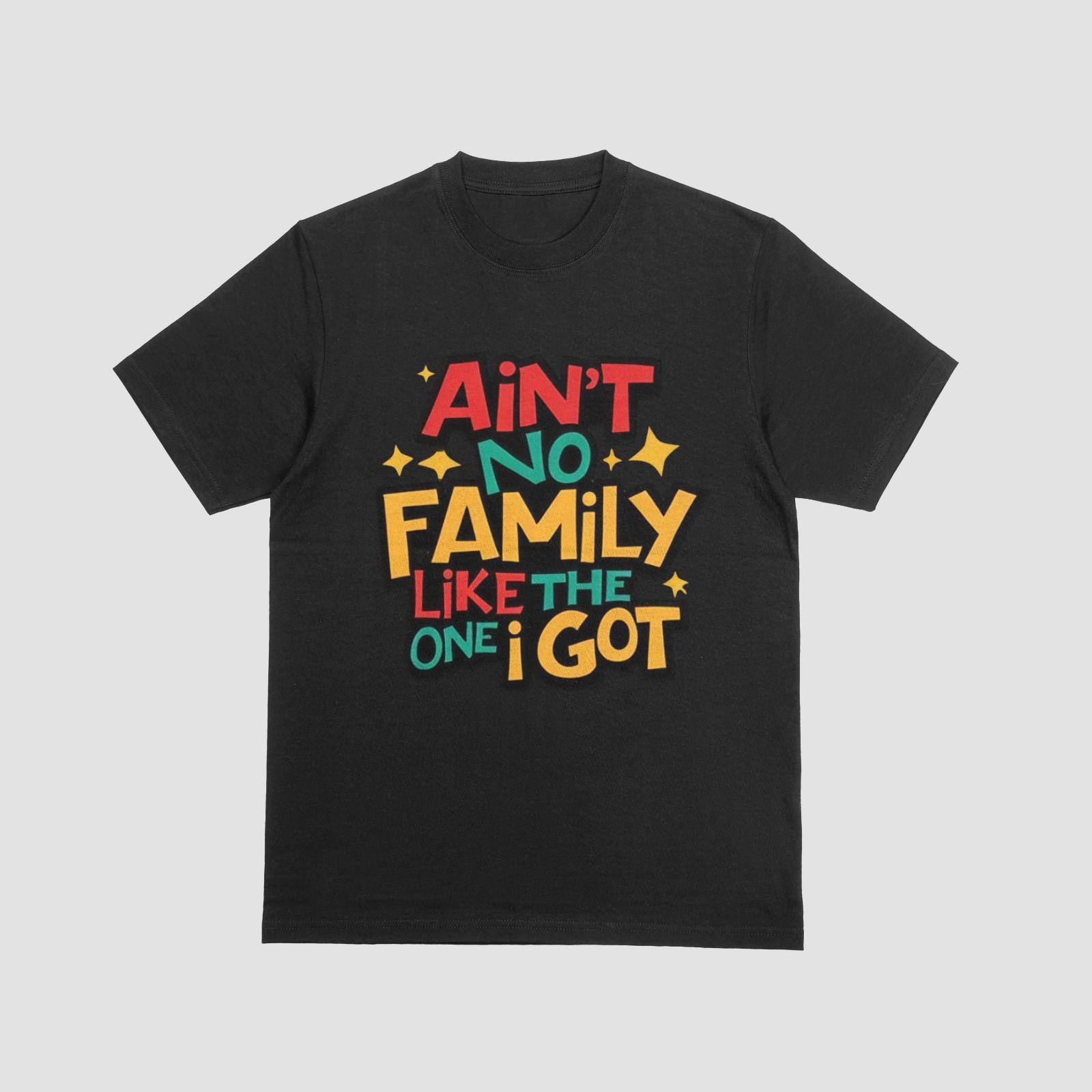 Ain’t No Family Like the One I Got T-Shirt Funny Family Quote Tee M