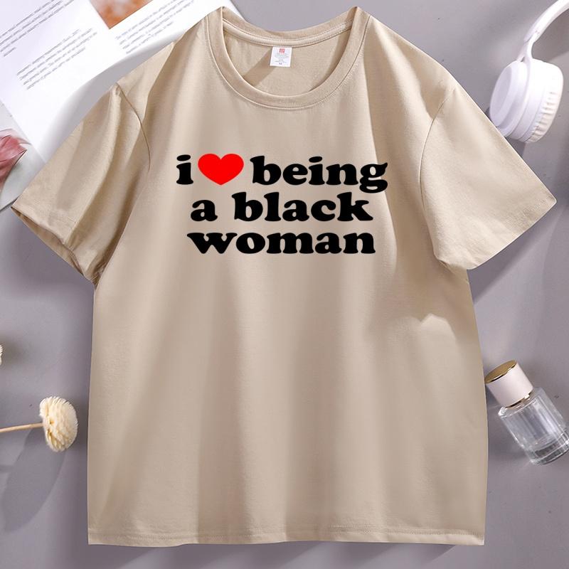 

I Love Being A Black Women TShirt Black Pride T Shirt Unisex Short Sleeve High Quality Cotton Tshirt Printed Casual Tshirts Male 4XL