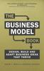 The Business Model Book, The : Design, Build and Adapt Business Ideas That Drive Business Growth Book