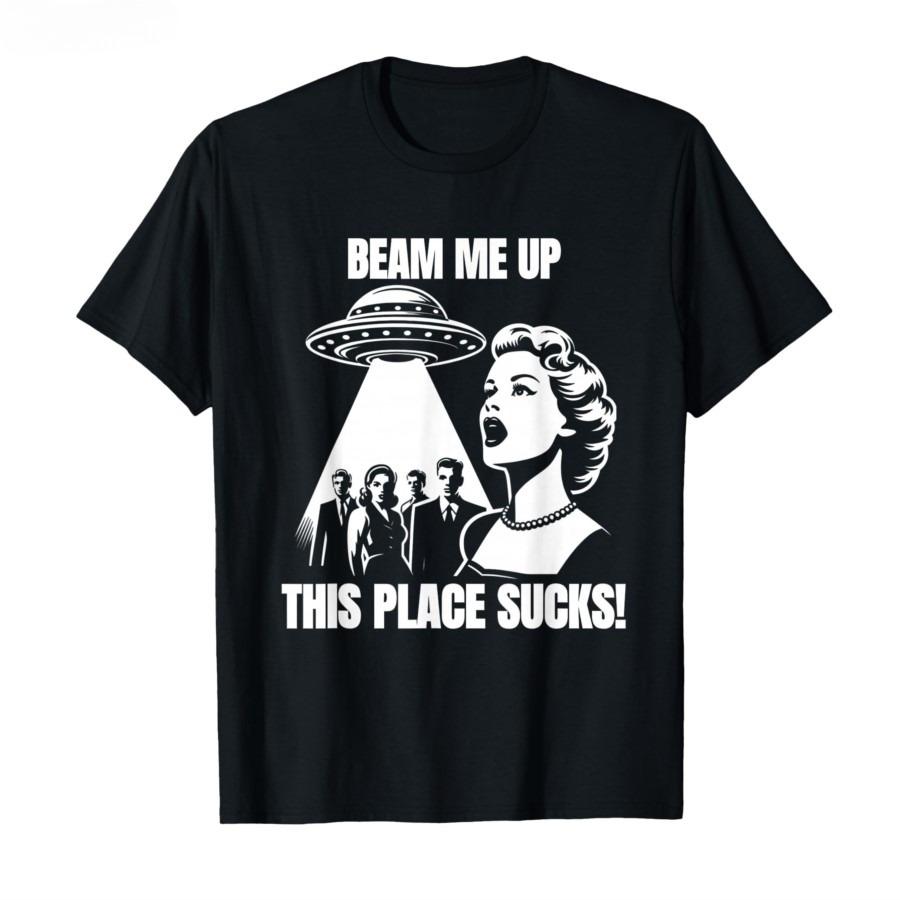 Beam Me Up This Place Sucks T-shirt For Men Women 100% Cotton T Shirts Short Sleeve Tops Vintage T Shirt