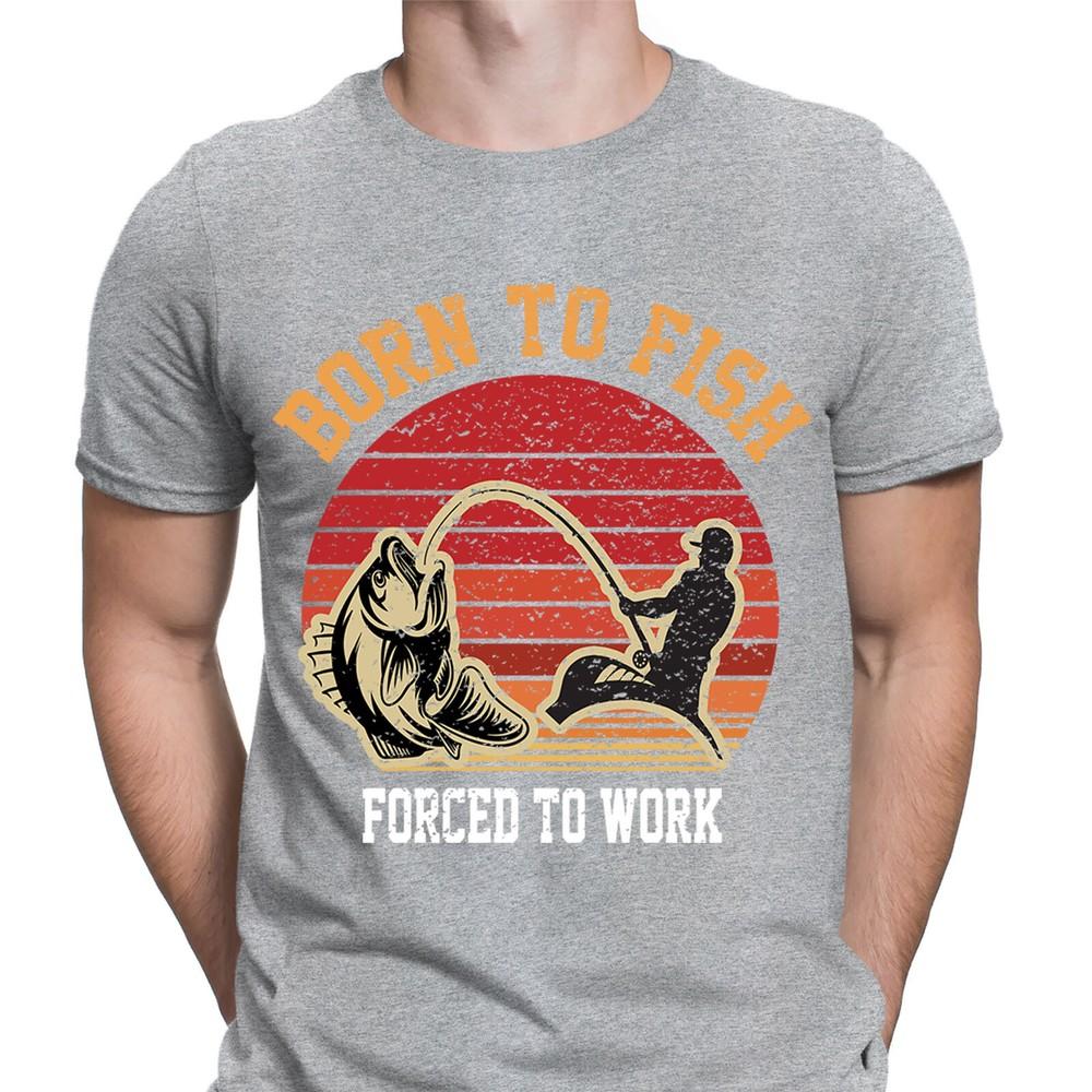 Fishing TShirt Born To Fish Forced To Work Fisherman Funny Mens T shirts FD6