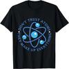 Don't Trust Atoms They Make Up Everything Girl Boy T-Shirt T-Shirt
