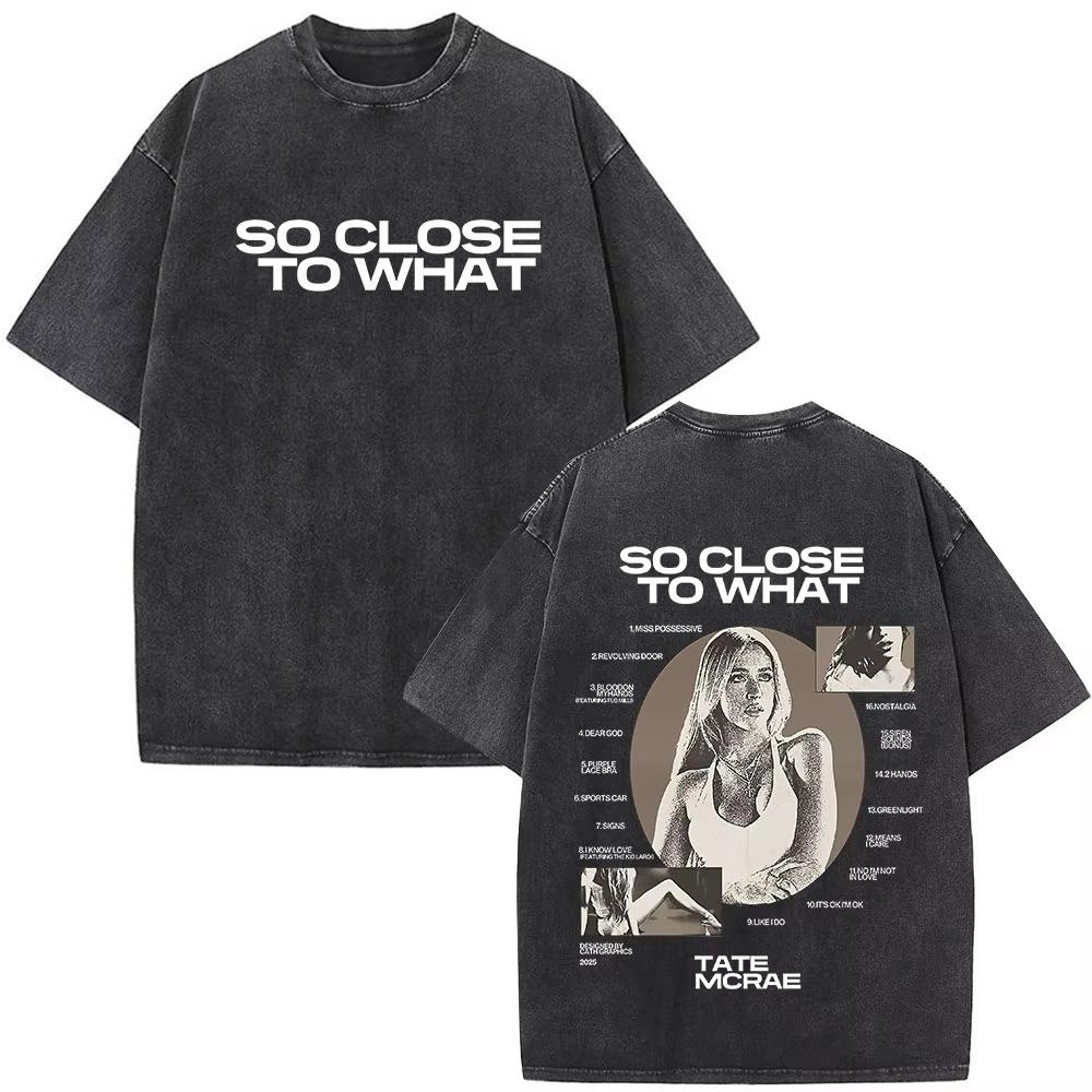 Tate McRae So Close To What Album Tour Washed T-Shirt Herren Damen Baumwolle Kurzarm Sommer Vintage T-Shirt Tops Fans Geschenk