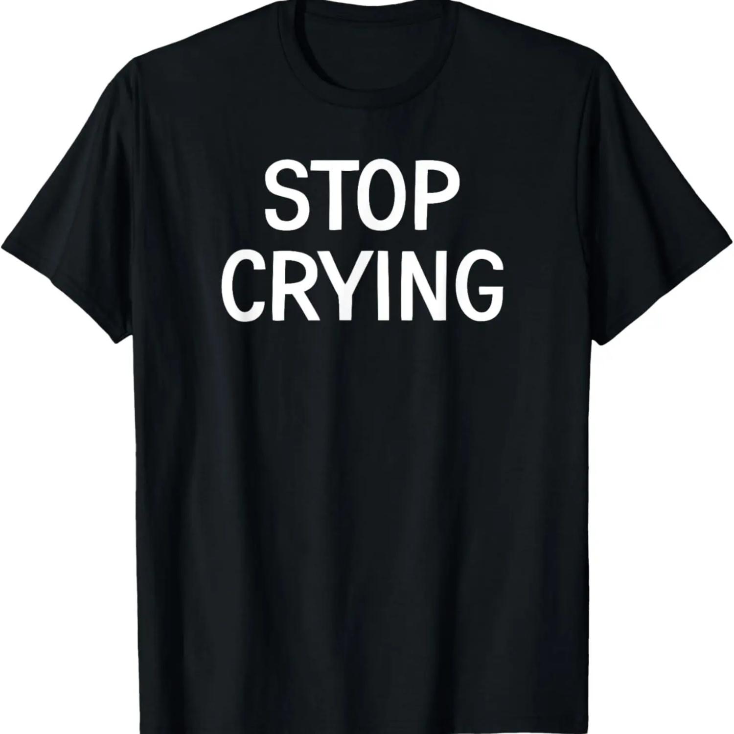 Stop Crying, Funny, Jokes, Sarcastic Sayings T-Shirt S чёрный