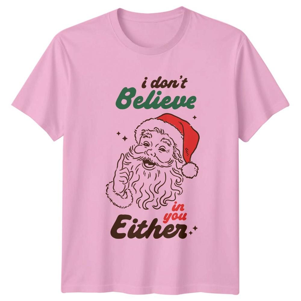 I Dont Believe In You Either Santa Christmas Holidays Unisexs Unisexs Graphic Tee