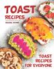 Buch Toast Recipes : Toast Recipes for Everyone