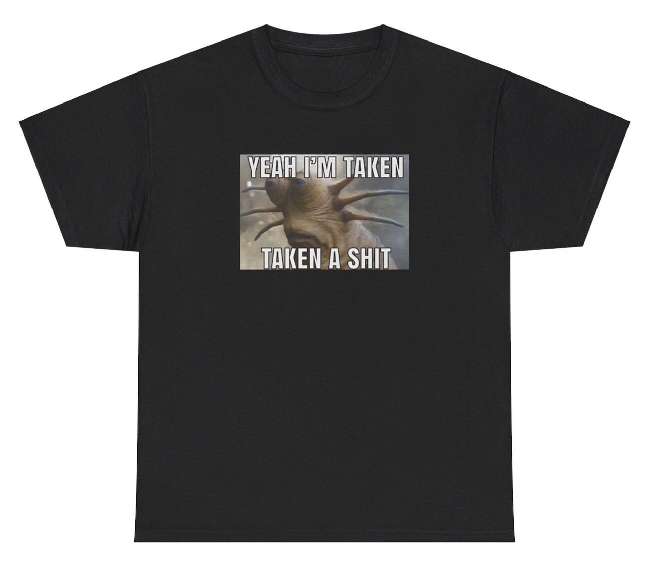 Yeah I m Taken A Sh*t T Shirt Funny Couple Offensive Gen Z Boyfrend Gift Tee XXXL