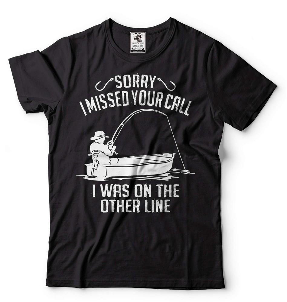 Men s Fishing Shirt Funny Fishing Tee Sorry I Missed Your Call Shirt Fishing Tee Unisex T-Shirt L