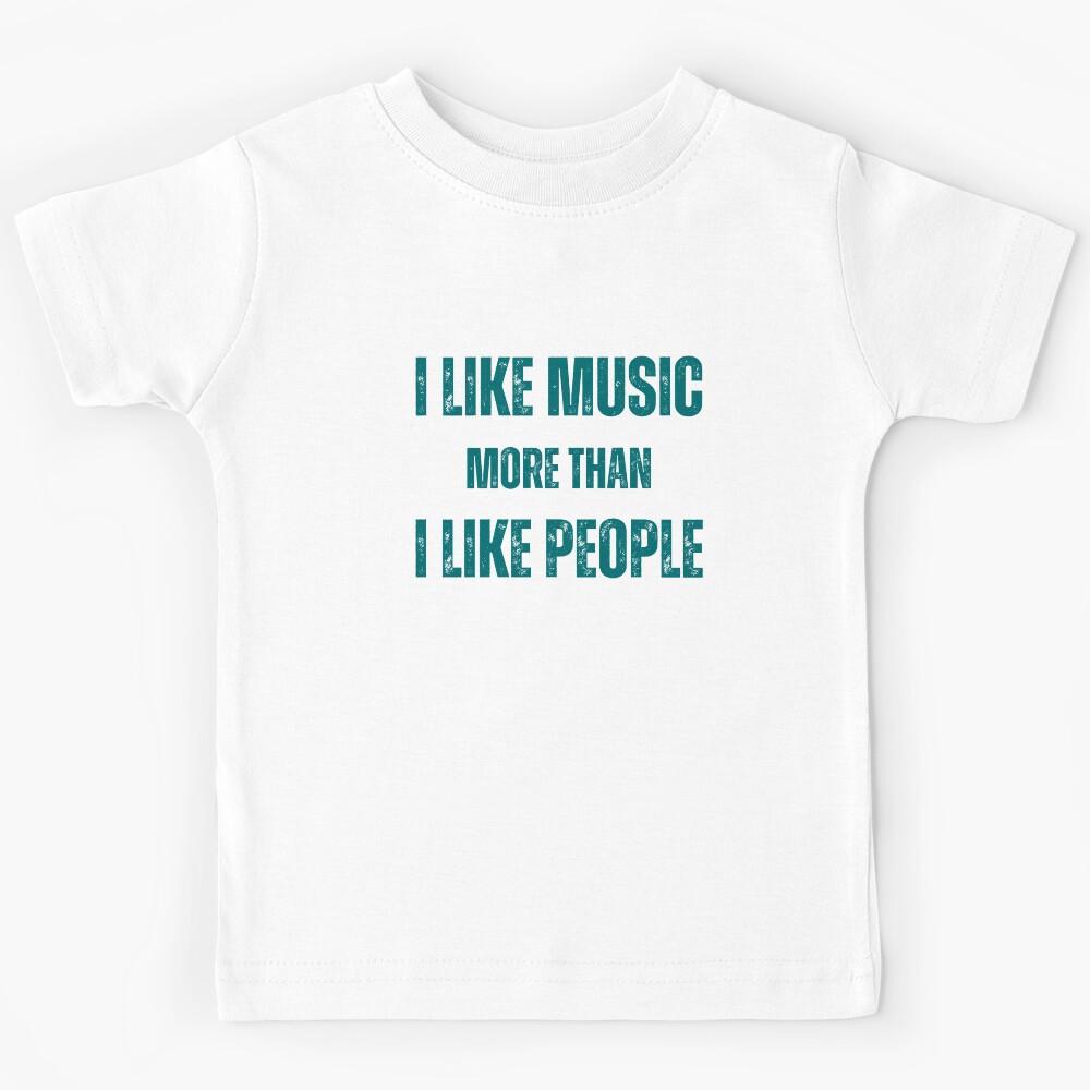 i like music more than i like people Kids T-Shirt 130