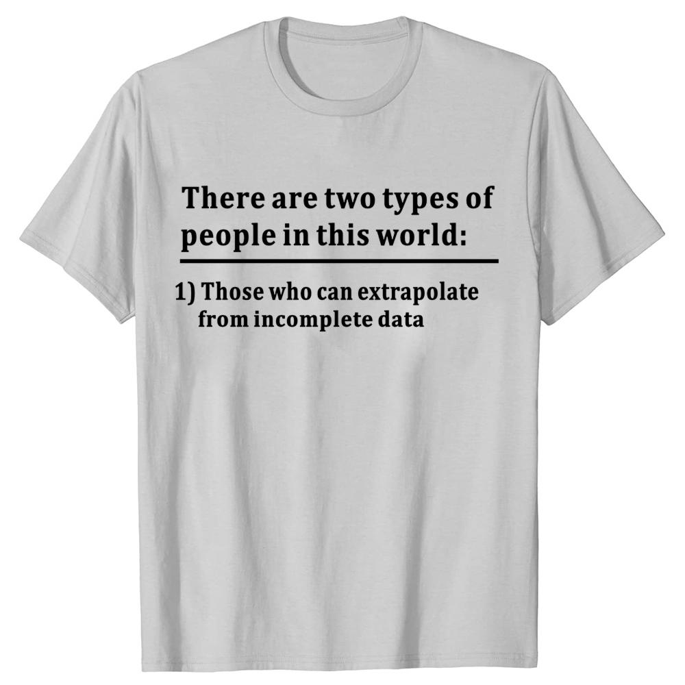 Funny Two Types of People Can Extrapolate Incomplete T-shirts Men Fashion Casual Data Science Statistics 100% Cotton T Shirt