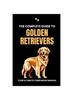 كتاب The Complete Guide To Golden Retrievers : Your Ultimate Companion Manual