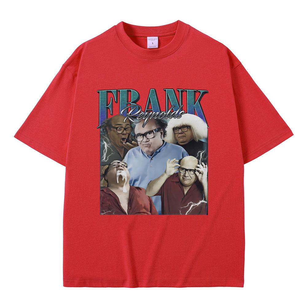Frank Reynolds Print T-shirts Always Sunny In Philadelphia Tshirt Men Women Funny Joke Humor Meme T Shirts Male Cozy Cotton Tees