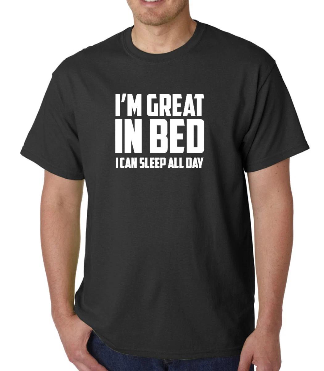 Funny Sleep All Day Shirt Mens Humor Tee I m Great In Bed Joke T- Shirt S-3XL 2XL