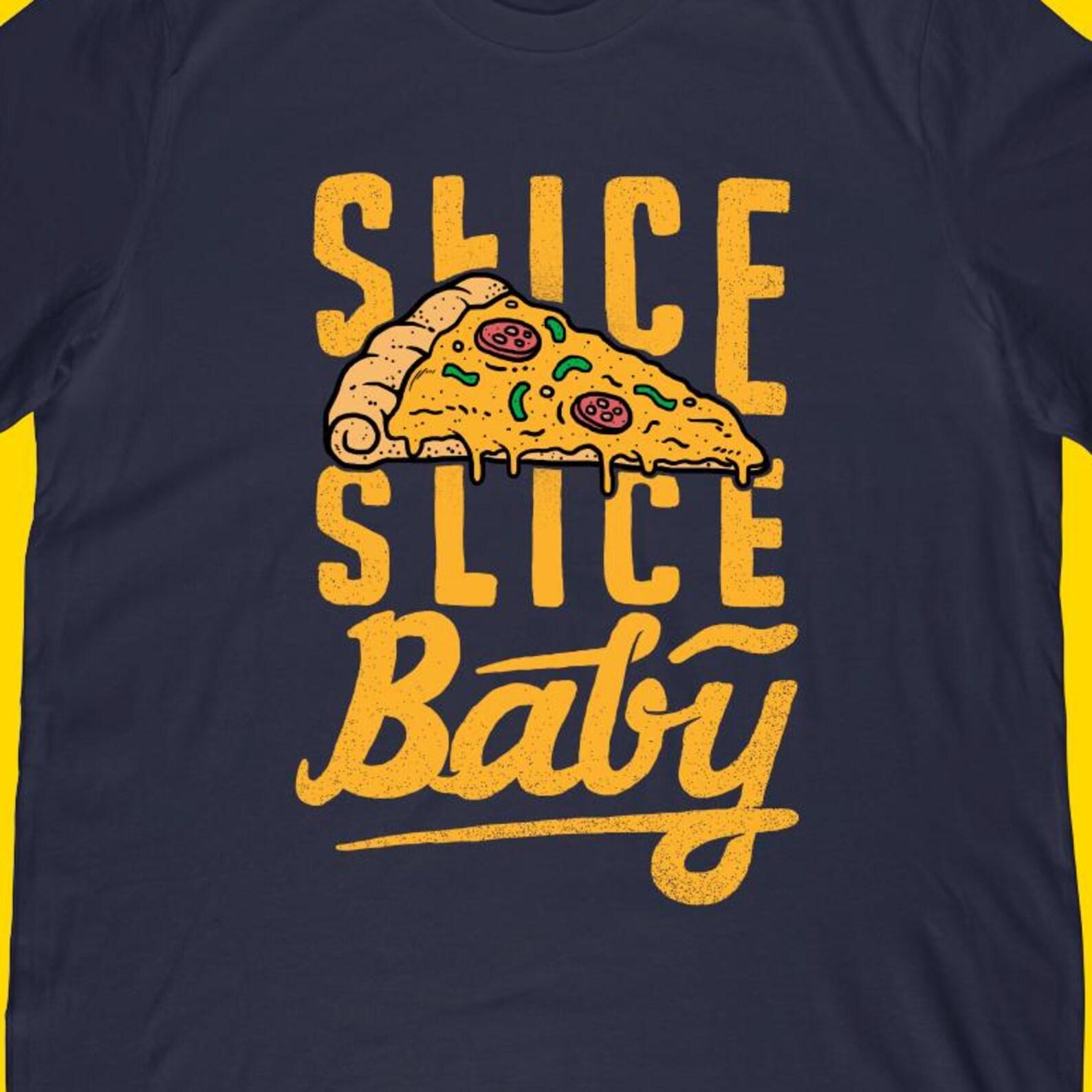 Slice Slice Baby Pizza T-Shirt | Funny Junk Food Saying Apparel 3XL