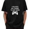 I Paused My Game To Be Here T Shirt Funny Gamer Life S 5xl
