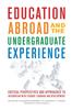 The Education Abroad and the Undergraduate Experience : Critical Perspectives and Approaches To Integration with Student Learning and Development Book