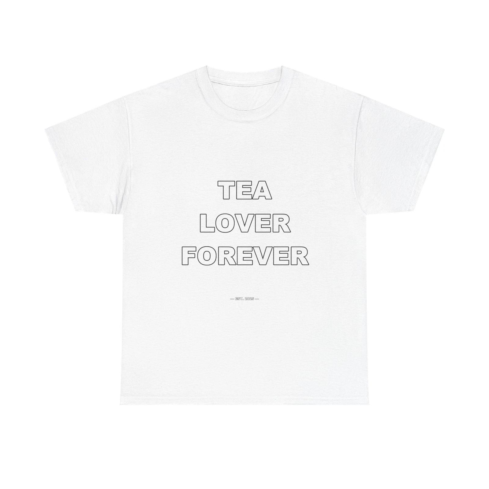 Tea Lover Forever - Funny Unisex T-Shirt Gift Idea S