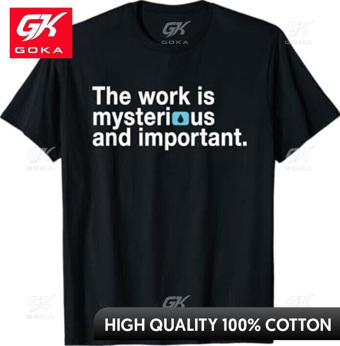 

The Work Is Mysterious and Important Graphic T Shirts Unisexs Clothing New in Tops Tees Cotton Women Funny Summer Tshrits S