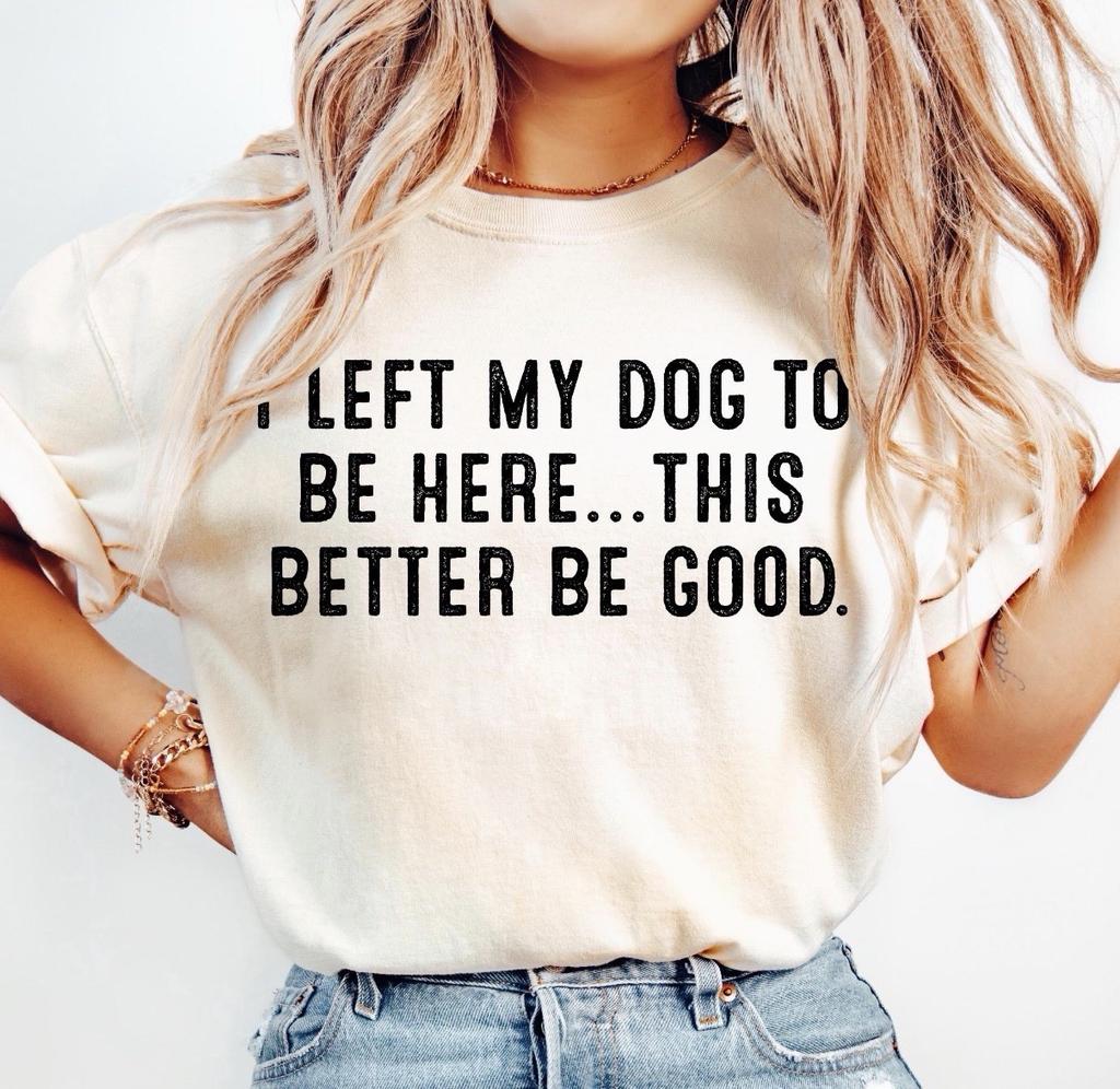 I Left My Dogs To Be Here Funny Puppy Pet Custom T-Shirt Top Tee Size S-3XL