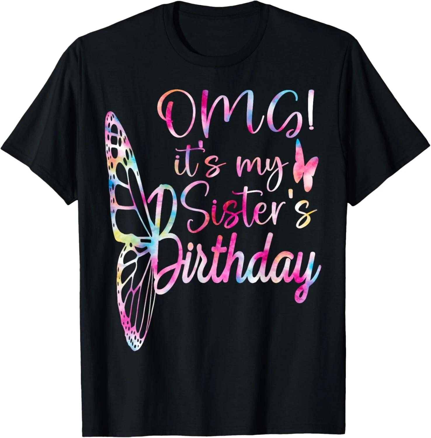 OMG it s my sister_s birthday Sis Gifts Birthday for Sister Gift Unisex T-Shirt L