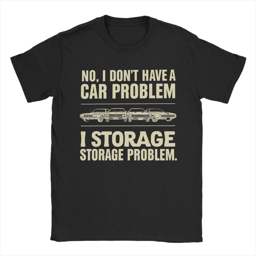 Unisexs No I Dont Have A Car Problem I Have A Storage Problem T Shirts Pure Cotton Clothes Novelty Short Sleeve O Neck Tees