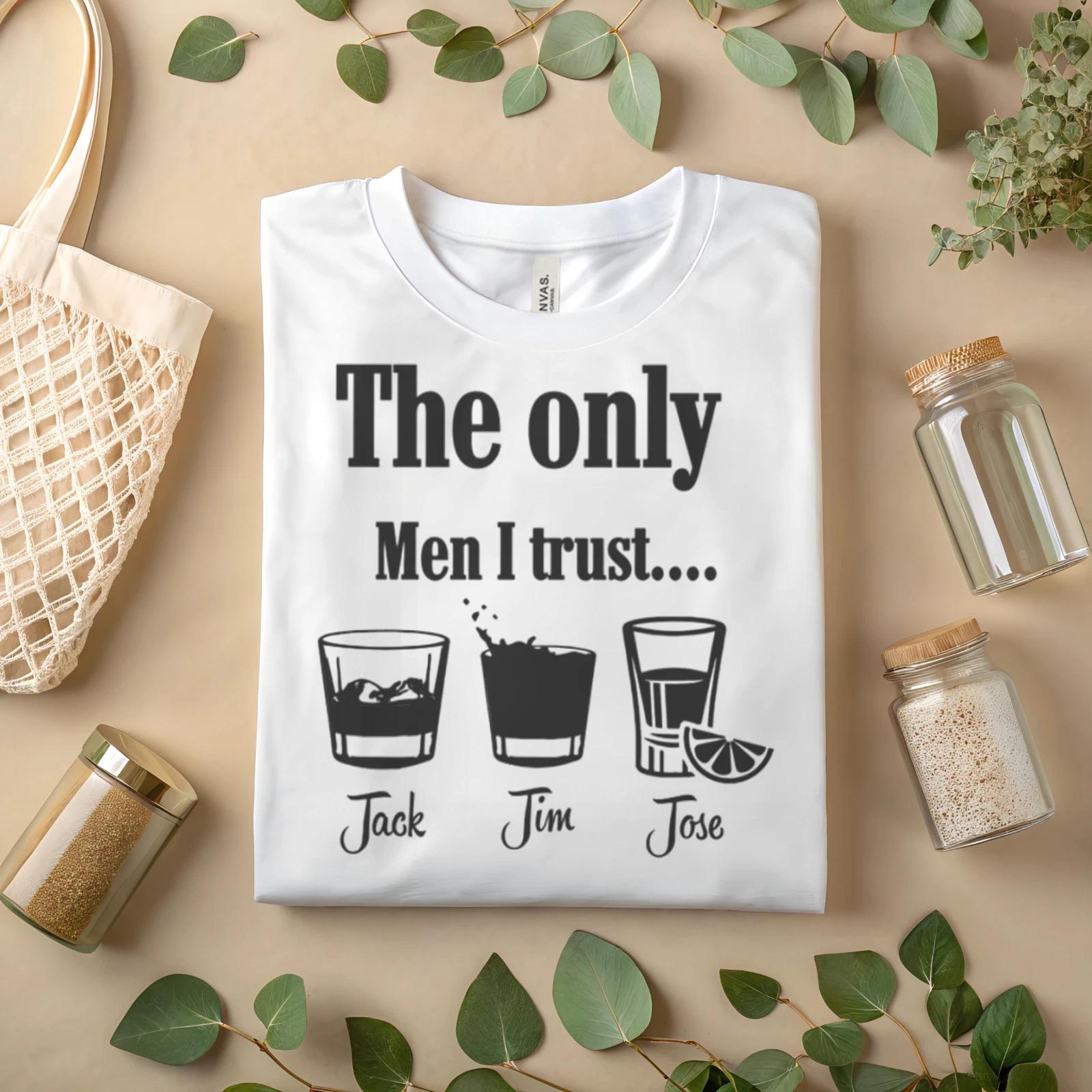 The Only Men I Trust T-Shirt – Funny Whiskey Tequila Drinking Tee A483 S