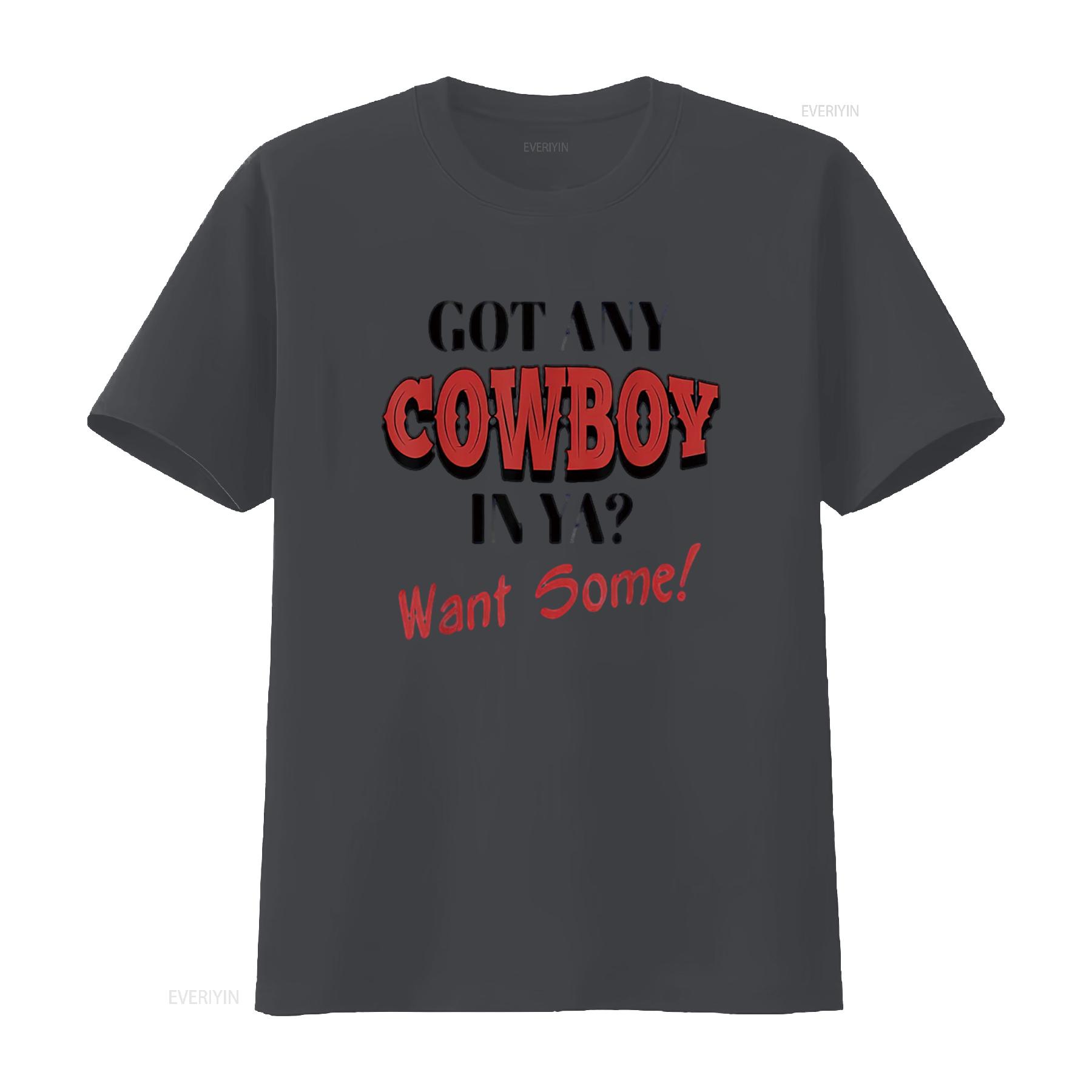 

Got Any Cowboy In Ya Want Some Funny Womens T Shirt White Large vintage Washed Stylish Comfortable fashion Unisex 4XL